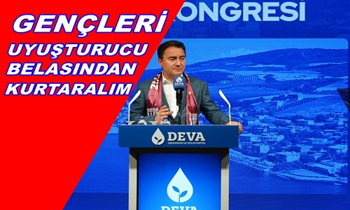 BABACAN’DAN ‘TÜRKİYE’YE AKAN UYUŞTURUCU TRAFİĞİNE’ TEPKİ