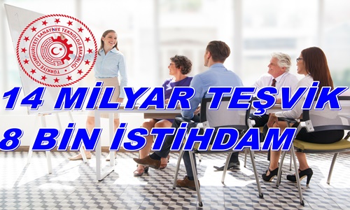 672 Projeye 14 Milyar TL’lik Teşvik