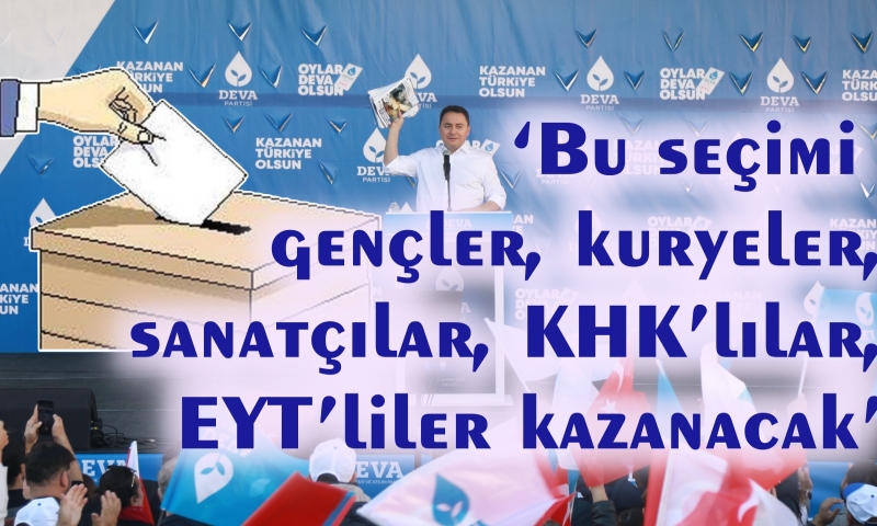 Babacan; ‘Bu Seçimi Gençler, Kuryeler, Sanatçılar, KHK’lılar, EYT’liler Kazanacak’