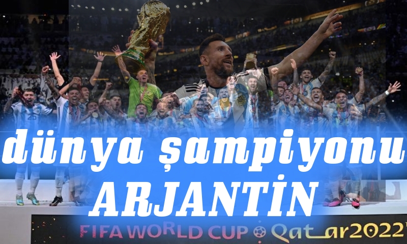 MESSİ FARKIYLA ARJANTİN DÜNYA ŞAMPİYONU