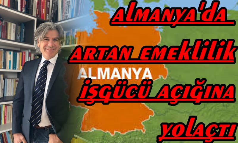 ALMANYA’DA EMEKLİ SAYISININ ARTMASI BÜYÜK İŞ GÜCÜ AÇIĞINA YOL AÇTI