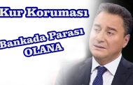 ALİ BABACAN:  ‘Bankada Parası Olana Kur Koruması Var !