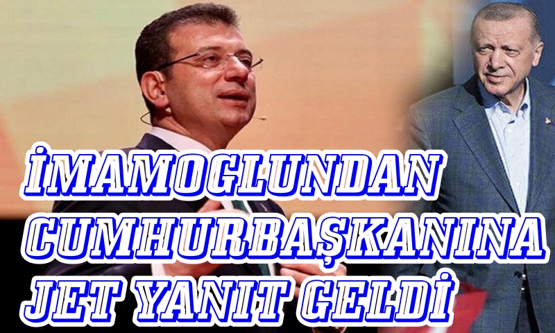 BAŞKAN İMAMOĞLU’NDAN CUMHURBAŞKANI ERDOĞAN’A YANIT GELDİ...