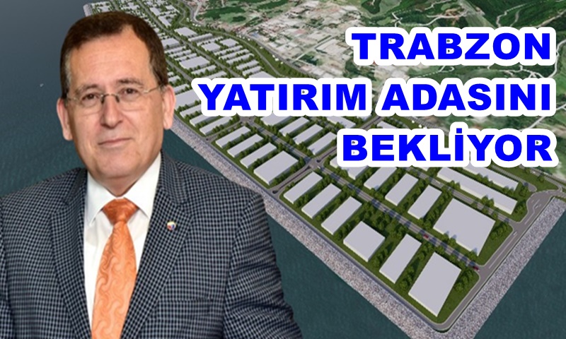 TTSO Başkanı Hacısalihoğlu: Yatırım Adası, Karadeniz’deki Yatırım Arazisi Sorununu Çözecek