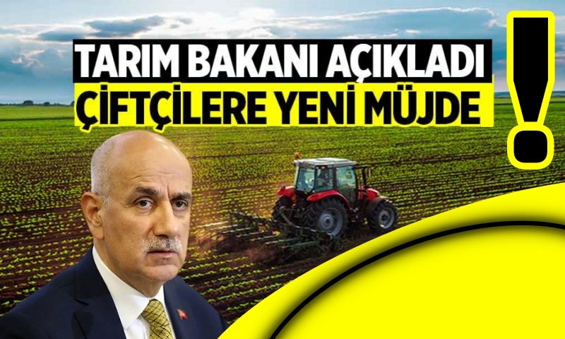 BAKAN KİRİŞÇİ 'DEN ÇİFTÇİLERE 