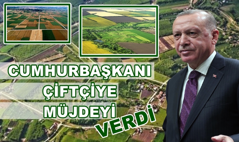 Cumhurbaşkanından Çiftçiye Müjde!