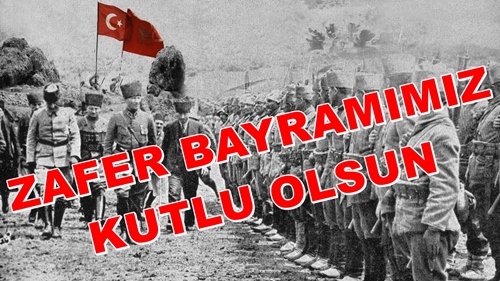 BUGÜN TÜM YURTTA 30 AĞUSTOS ZAFER BAYRAMI KUTLANIYOR