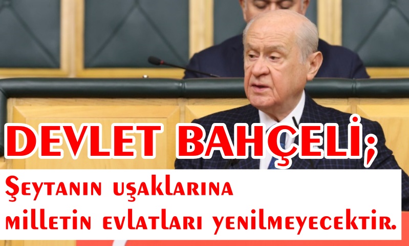 Devlet Bahçeli ;MHP, Zillete Düşenleri Yine Şaşırtmış ve Ters Köşeye Yatırmıştır