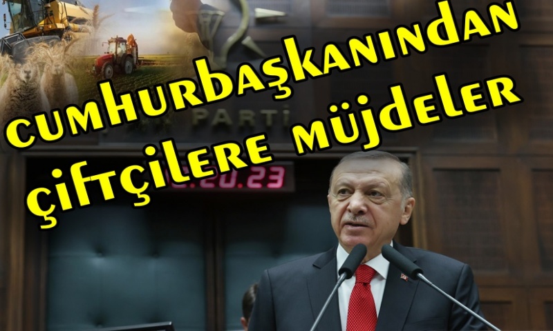 CUMHURBAŞKANI MECLİSTEN ÇİFTÇİLERE MÜJDELER VERDİ...