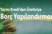 TARIM KREDİDEN ÜRETİCİYE BORÇ YAPILANDIRMASI