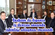 Trabzon ile İspanya İş Dünyası Arasında İşbirliği Anlaşması İmzalandı