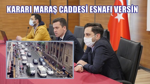 MARAŞ CADDESİ HAKKINDA KARAR ORTAK AKILLA VERİLECEK